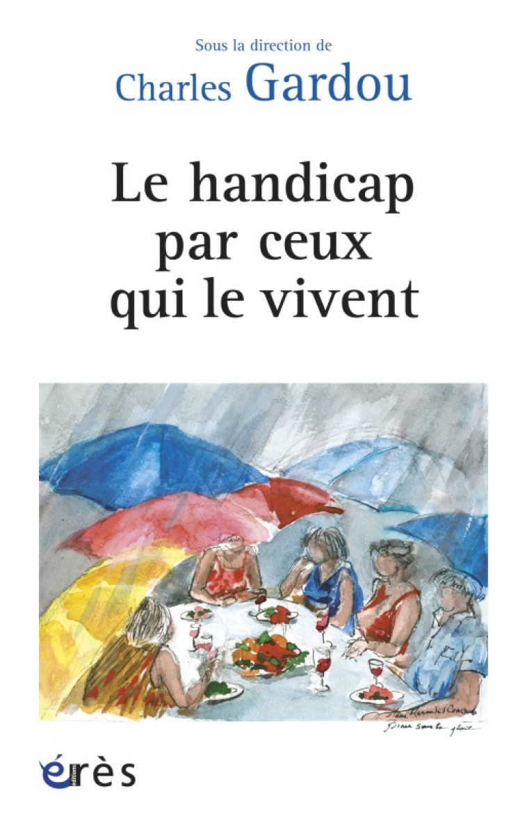 Le handicap par ceux qui le vivent - Charles Gardou - ERES