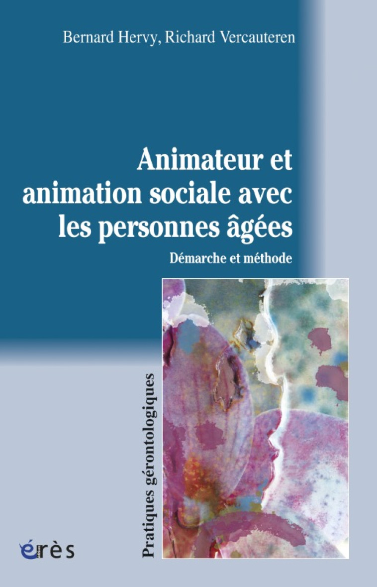 L'animateur et l'animation sociale avec les personnes âgées démarche et méthode - Bernard Hervy - ERES