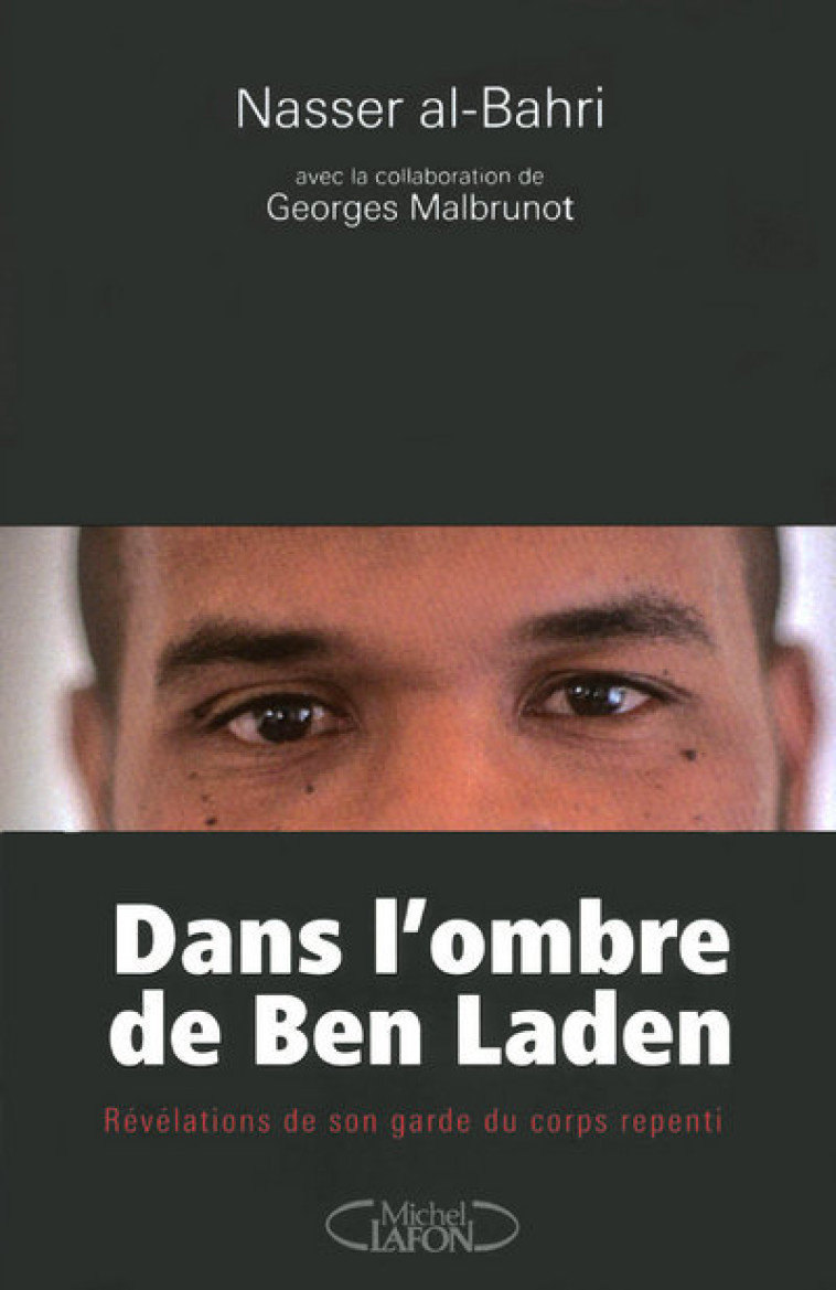 Dans l'ombre de Ben Laden - Révélations de son garde du corps repenti - Nasser al- Bahri - MICHEL LAFON