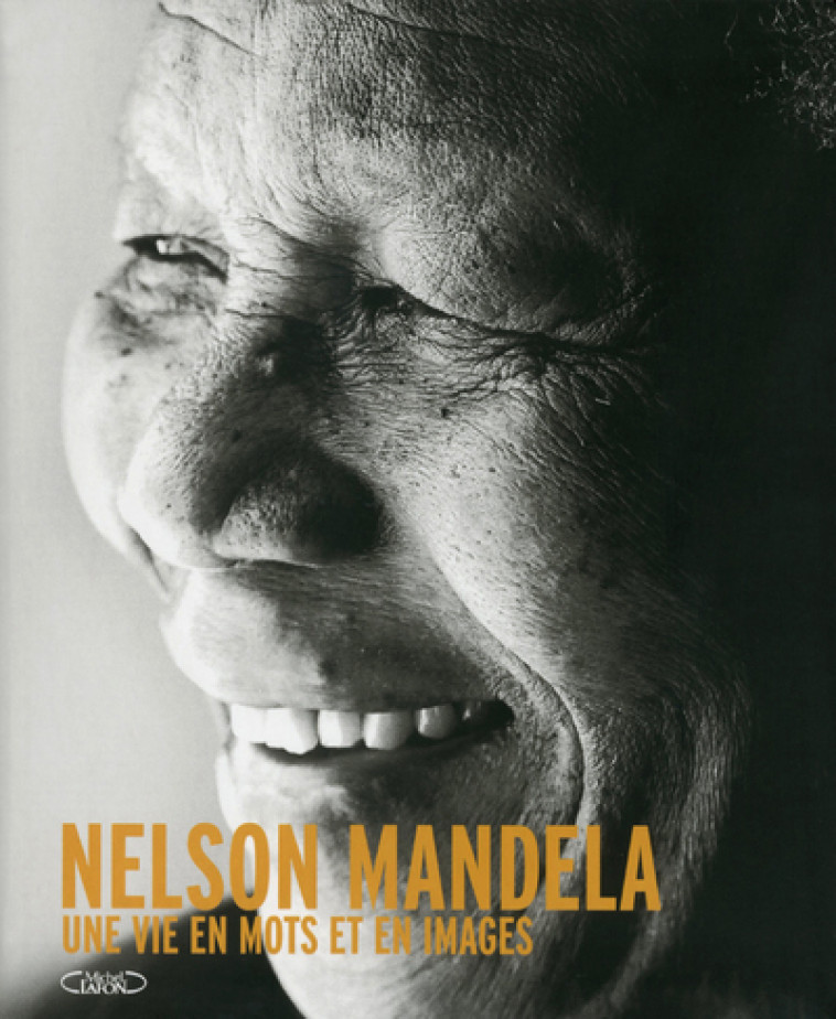 Nelson Mandela. Une vie en mots et en images - Nelson Mandela - MICHEL LAFON