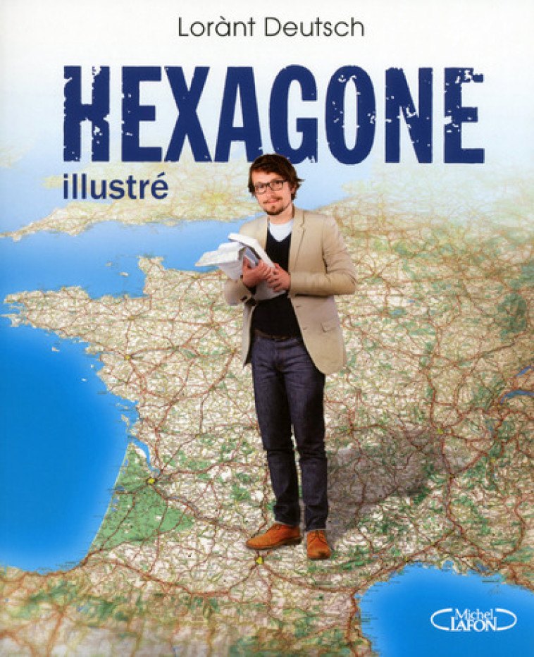 Hexagone illustré - Lorànt Deutsch - MICHEL LAFON