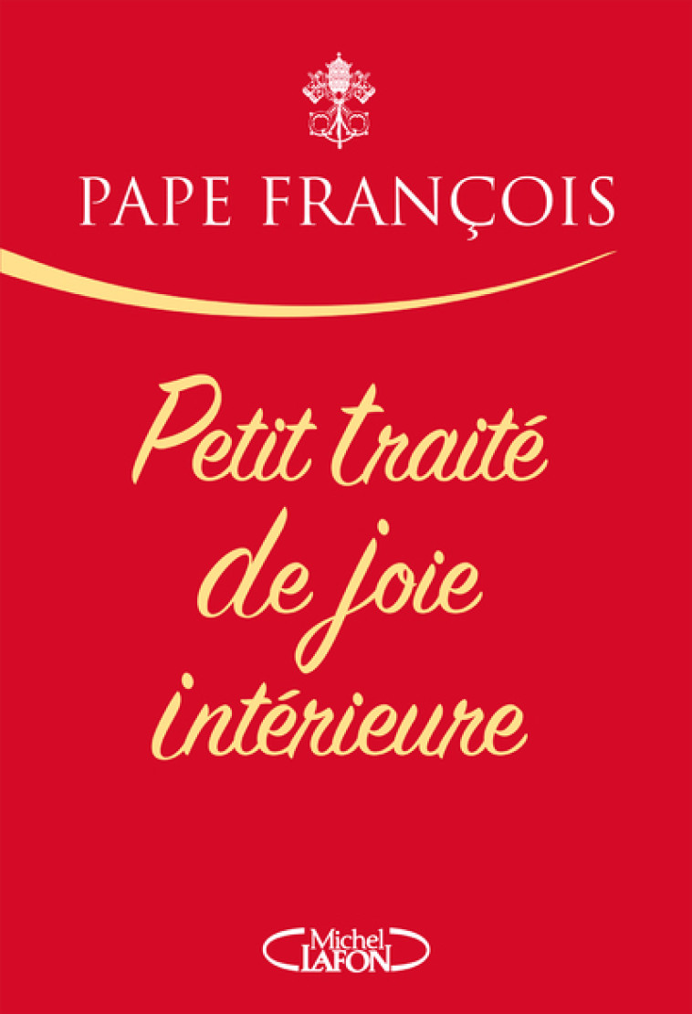 Petit traité de joie intérieure -  Pape Francois - MICHEL LAFON