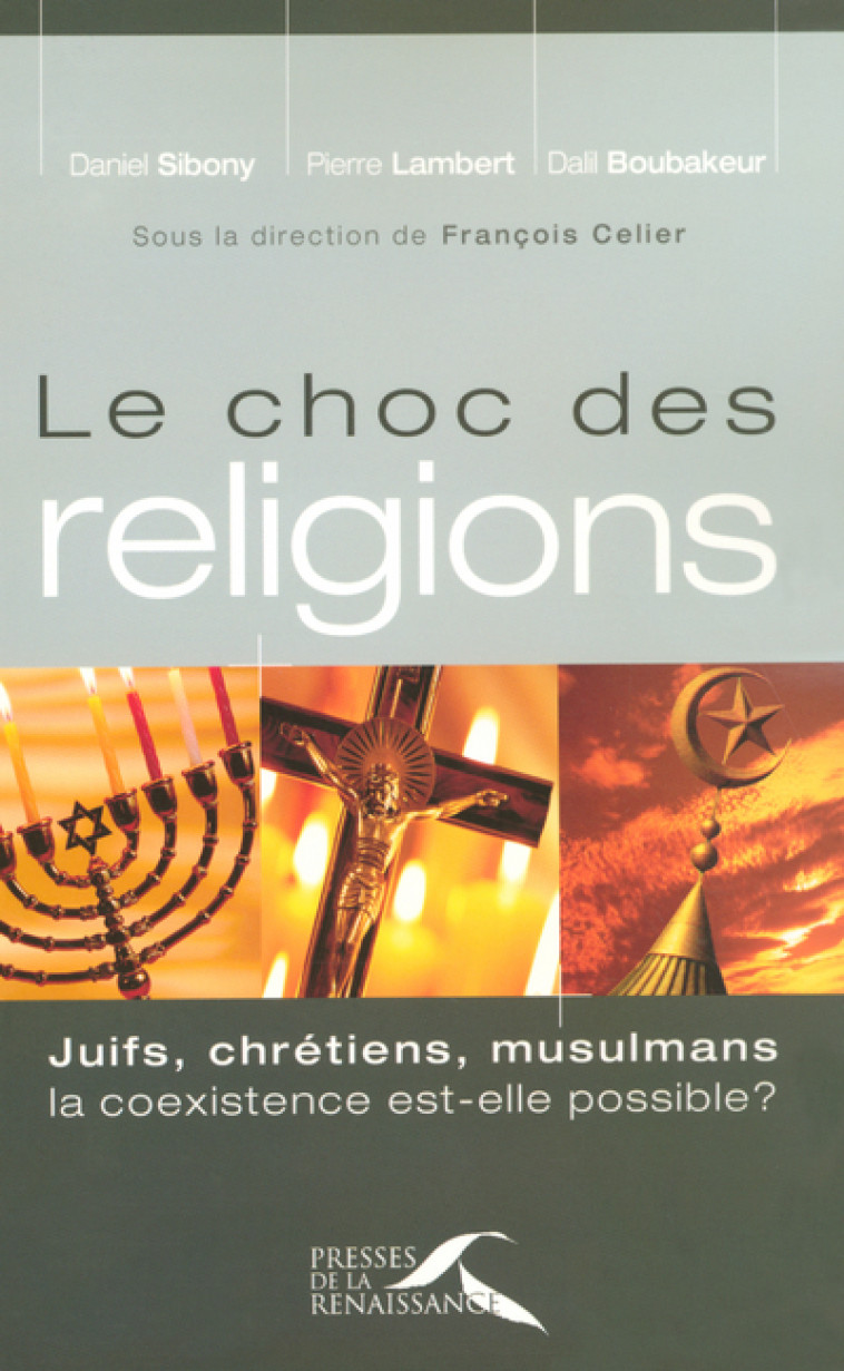 Le choc des réligions Juifs, Chretiens, Mulsulmans. La coexistence est-elle possible? - Dalil Boubakeur - PRESSES RENAISS