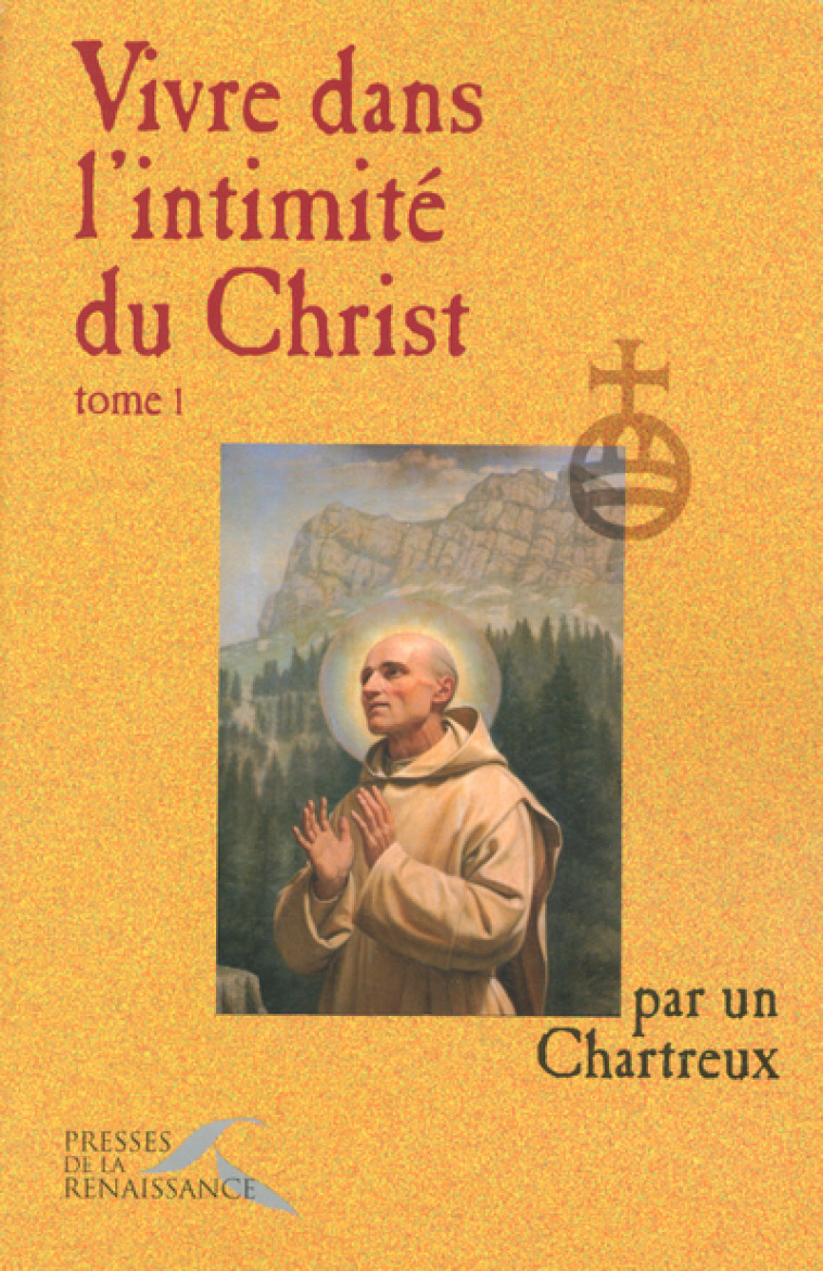 Vivre dans l'intimité du Christ tome 1 - Un Chartreux - PRESSES RENAISS