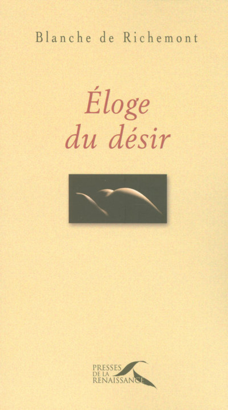 Eloge du désir - Blanche de Richemont - PRESSES RENAISS