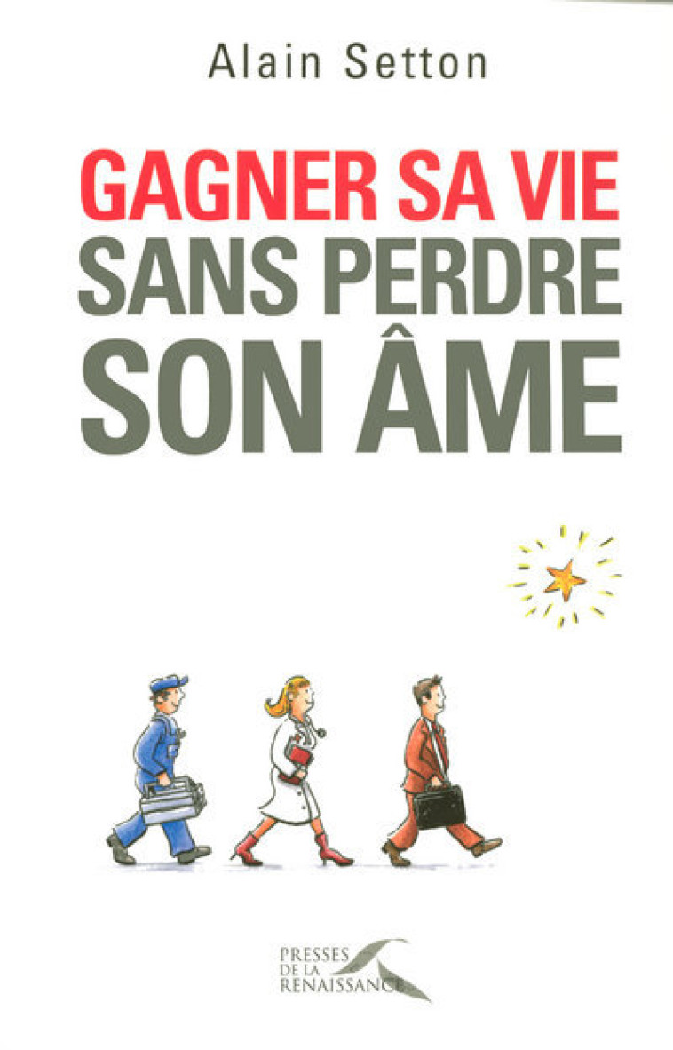 Gagner sa vie sans perdre son âme -  Collectif - PRESSES RENAISS