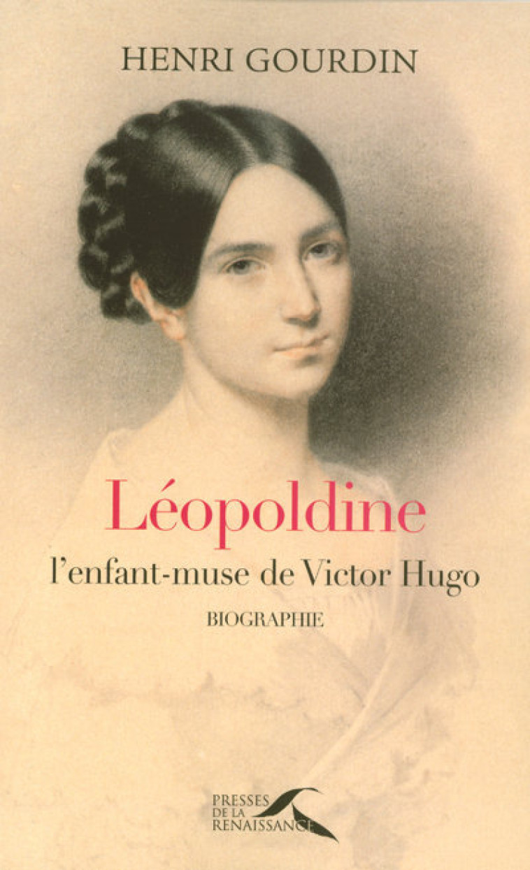 Léopoldine. L'enfant-muse de Victor Hugo - Henri Gourdin - PRESSES RENAISS