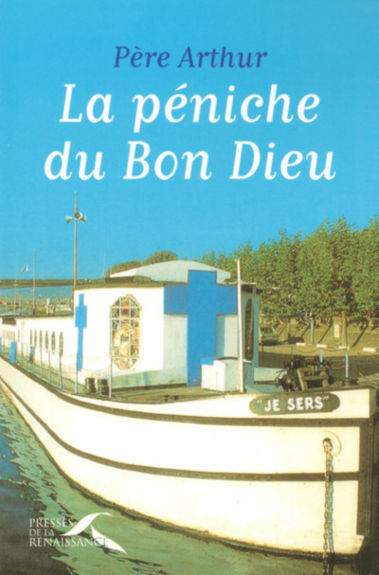 La péniche du Bon Dieu -  Père Arthur - PRESSES RENAISS