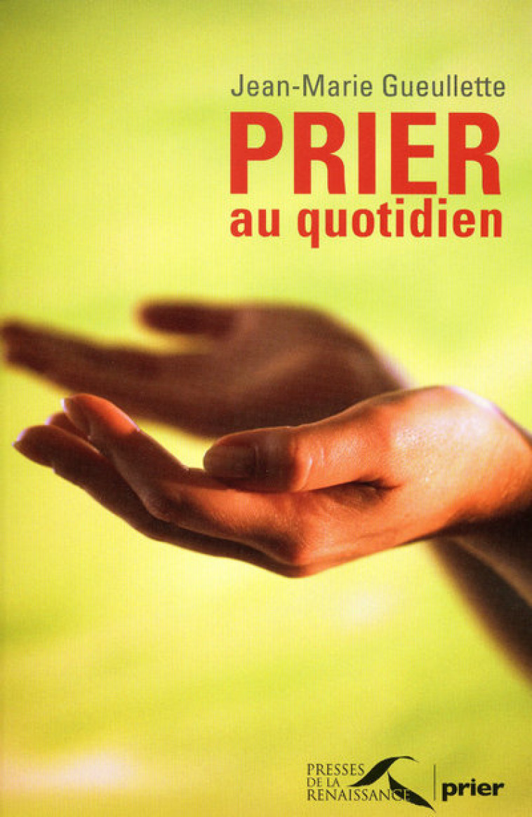 PRIER AU QUOTIDIEN - Jean-Marie Gueullette - PRESSES RENAISS