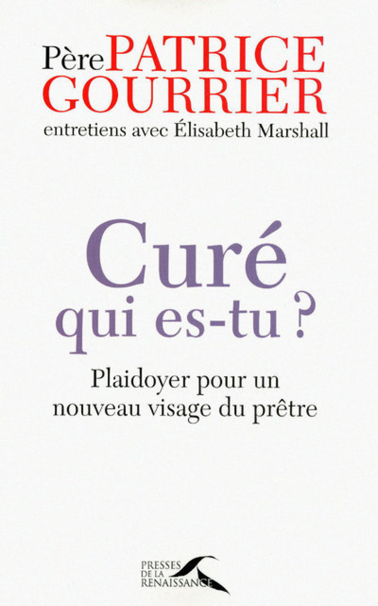 Curé, qui es-tu? plaidoyer pour un nouveau visage du prêtre - Patrice Gourrier - PRESSES RENAISS