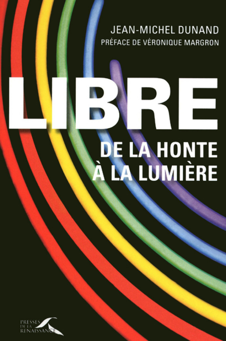 Libre, de la honte à la lumière - Jean-Michel Dunand - PRESSES RENAISS