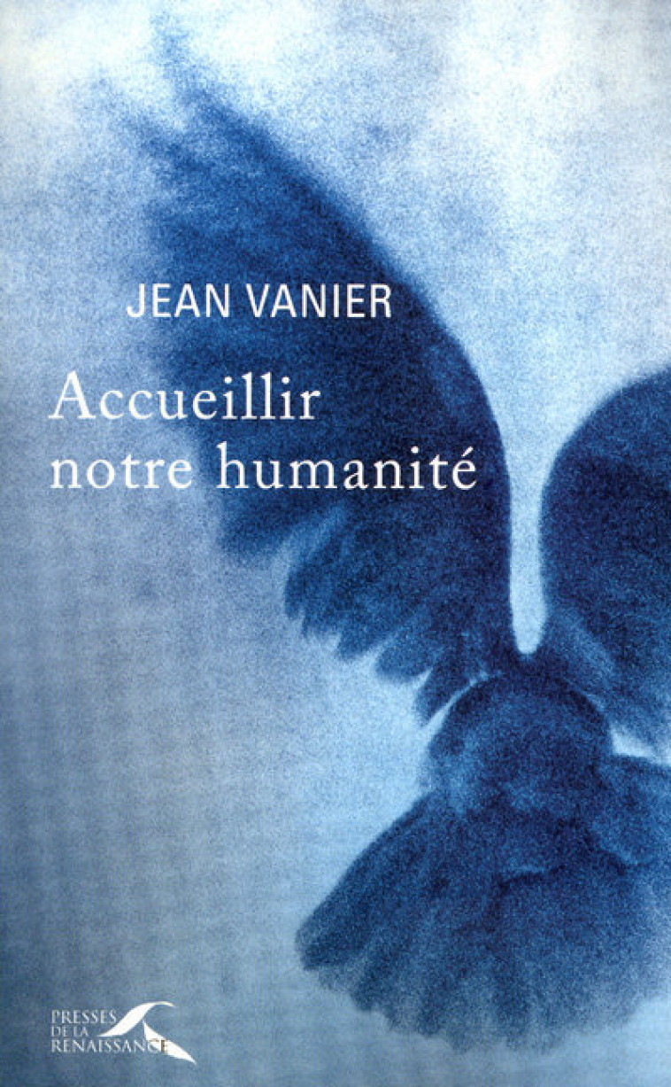 Accueillir notre humanité - Jean Vanier - PRESSES RENAISS