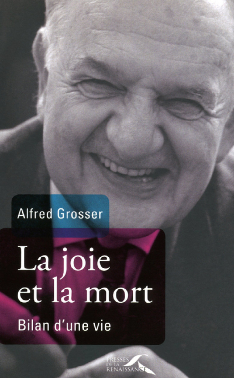 LA JOIE ET LA MORT BILAN D'UNE VIE - Alfred Grosser - PRESSES RENAISS