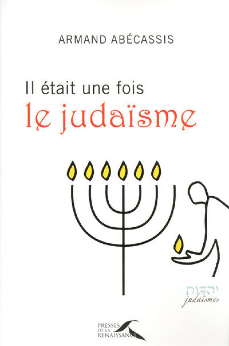 Il était une fois le judaïsme - Armand Abécassis - PRESSES RENAISS