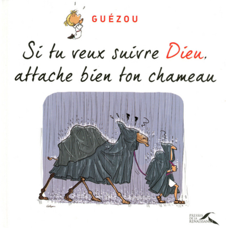 SI TU VEUX SUIVRE DIEU, ATTACHE BIEN TON CHAMEAU -  Guézou - PRESSES RENAISS