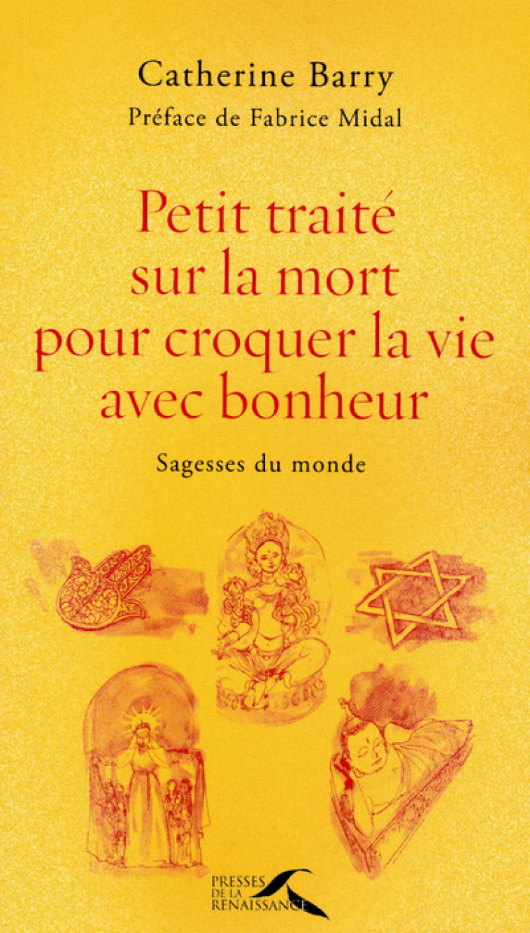 Petit traité sur la mort pour croquer la vie avec bonheur - Catherine Barry - PRESSES RENAISS