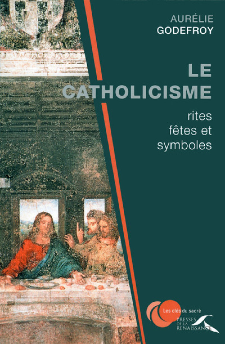 Le catholicisme : Rites, fêtes et symboles - Aurélie Godefroy - PRESSES RENAISS