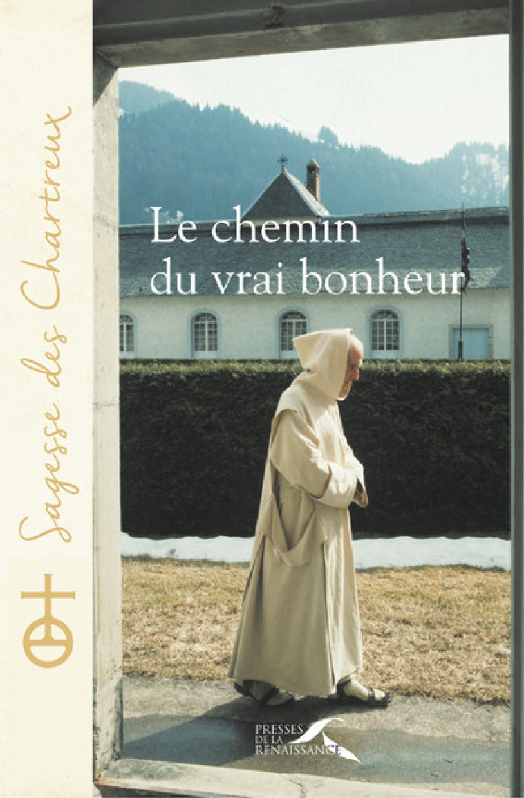 Le chemin du vrai bonheur - Un Chartreux - PRESSES RENAISS