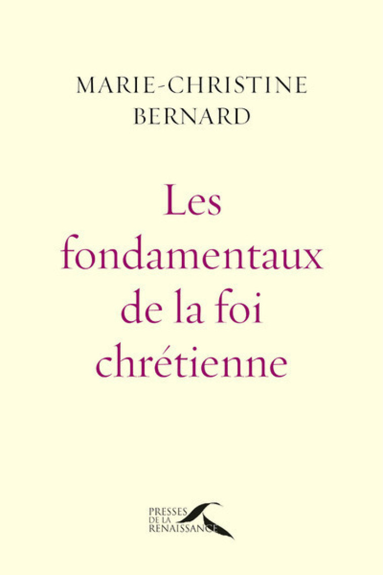 Les fondamentaux de la foi chrétienne - Marie-Christine Bernard - PRESSES RENAISS