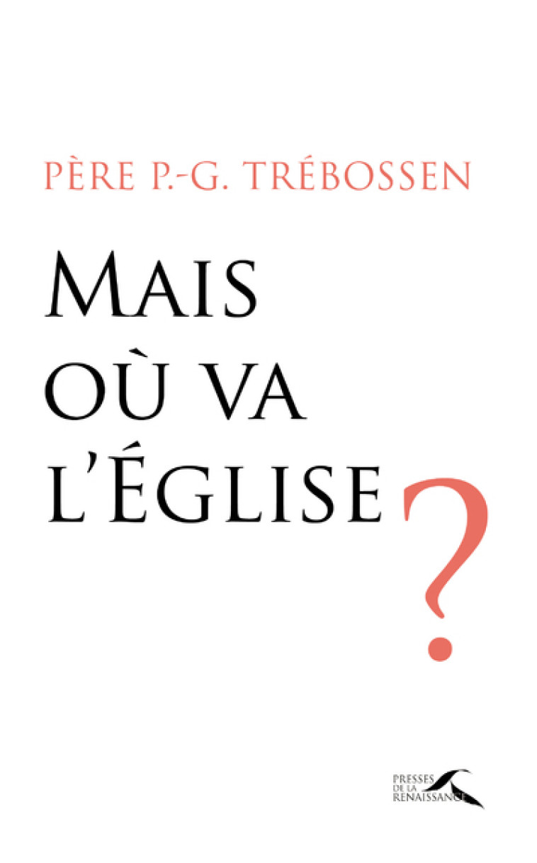 Mais où va l'Eglise ? - Paul-Gilles Trébossen - PRESSES RENAISS