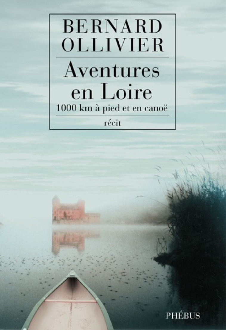 AVENTURES EN LOIRE - Bernard Ollivier - PHEBUS