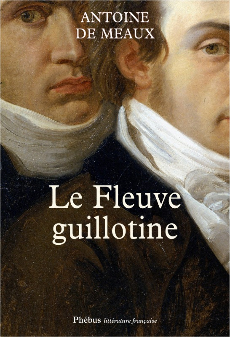 LE FLEUVE GUILLOTINE -  MEAUX ANTOINE DE - PHEBUS