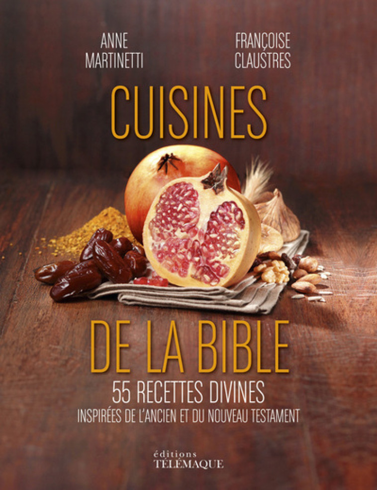 Cuisines de la Bible - 55 recettes divines - Anne Martinetti - TELEMAQUE EDIT