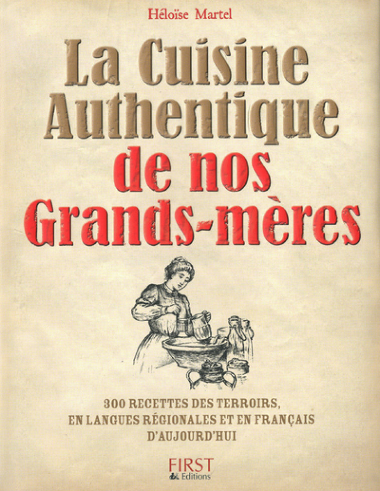 Cuisine authentique de nos grands-mères - Héloïse Martel - FIRST