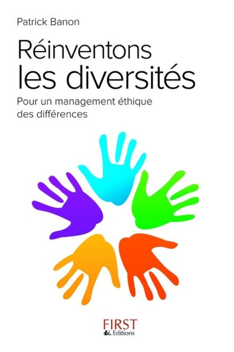 Réinventons les diversités - pour un management ethique des différences - Patrick Banon - FIRST