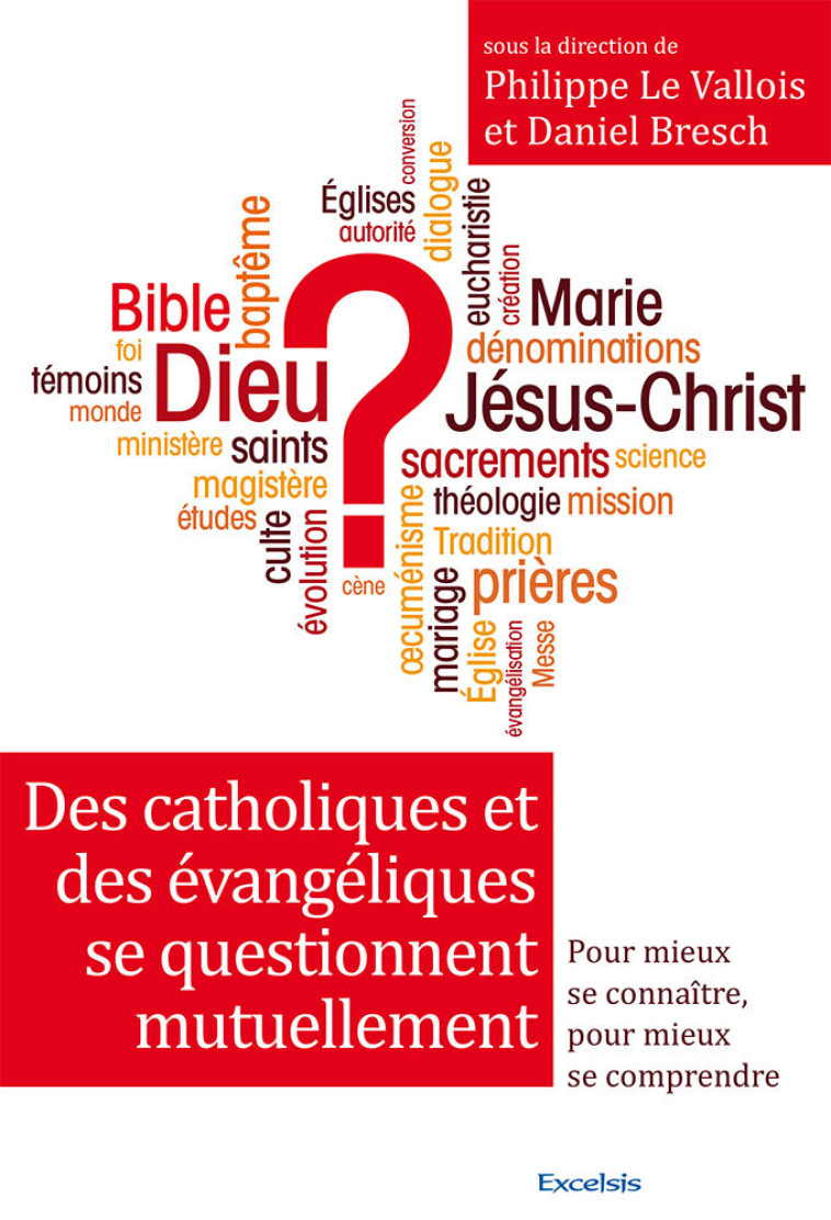 Des catholiques et des évangéliques se questionnent. Pour mieux se connaître, pour mieux se -  Collectif - EXCELSIS