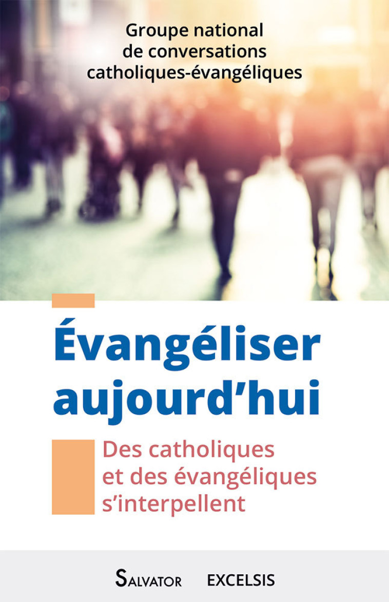 Évangéliser aujourd’hui. Des catholiques et des évangéliques s’interpellent -  Collectif - EXCELSIS