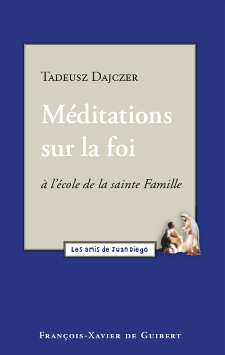 Méditations sur la foi - Tadeusz Dajczer - F X DE GUIBERT