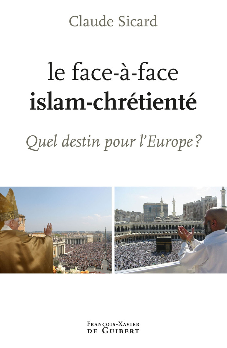 Le face à face islam-chrétienté - Claude Sicard - F X DE GUIBERT