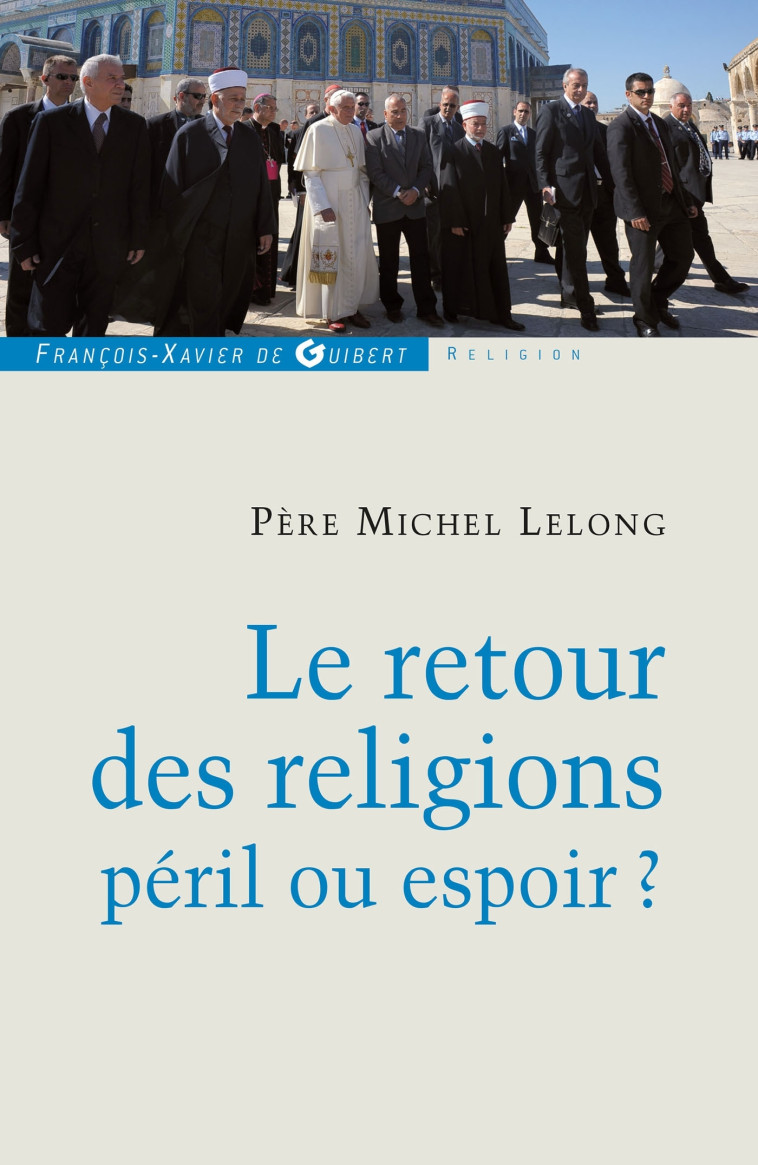 Le retour des religions, péril ou espoir ? - Michel Lelong - F X DE GUIBERT