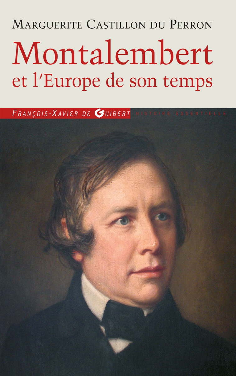 Montalembert et l'Europe de son temps - Marguerite Castillon du Perron - F X DE GUIBERT