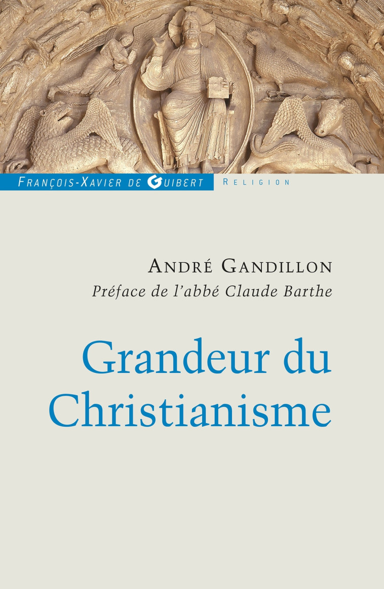 Grandeur du Christianisme - André Gandillon - F X DE GUIBERT