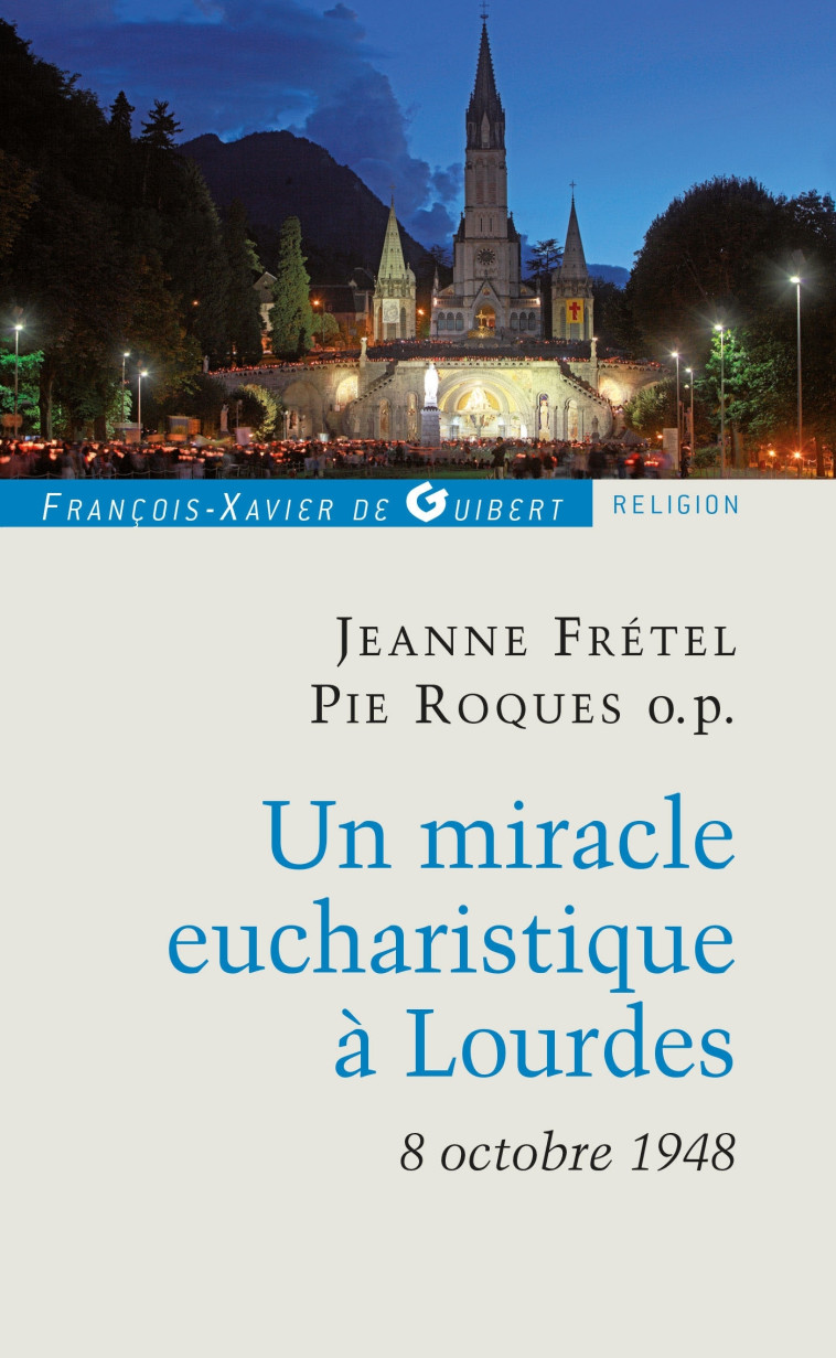 Un miracle eucharistique à Lourdes 8 octobre 1948 - Jeanne Frétel - F X DE GUIBERT