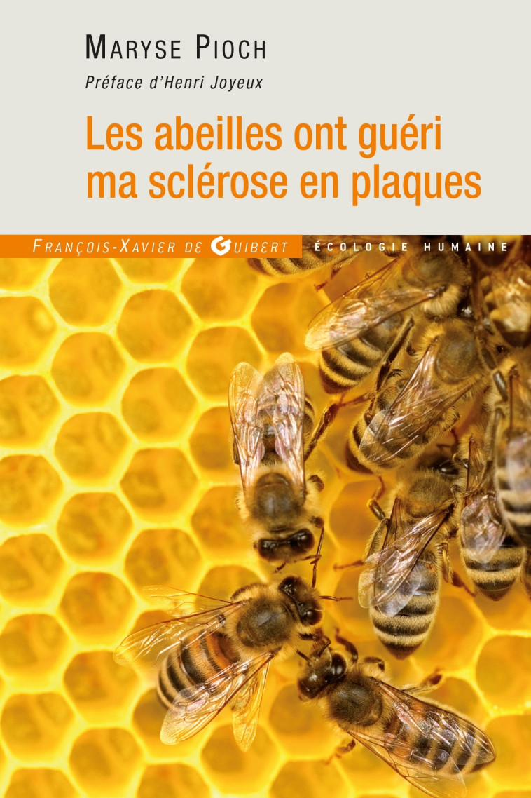 Les abeilles ont guéri ma sclérose en plaques - Maryse Pioch-Prades - F X DE GUIBERT