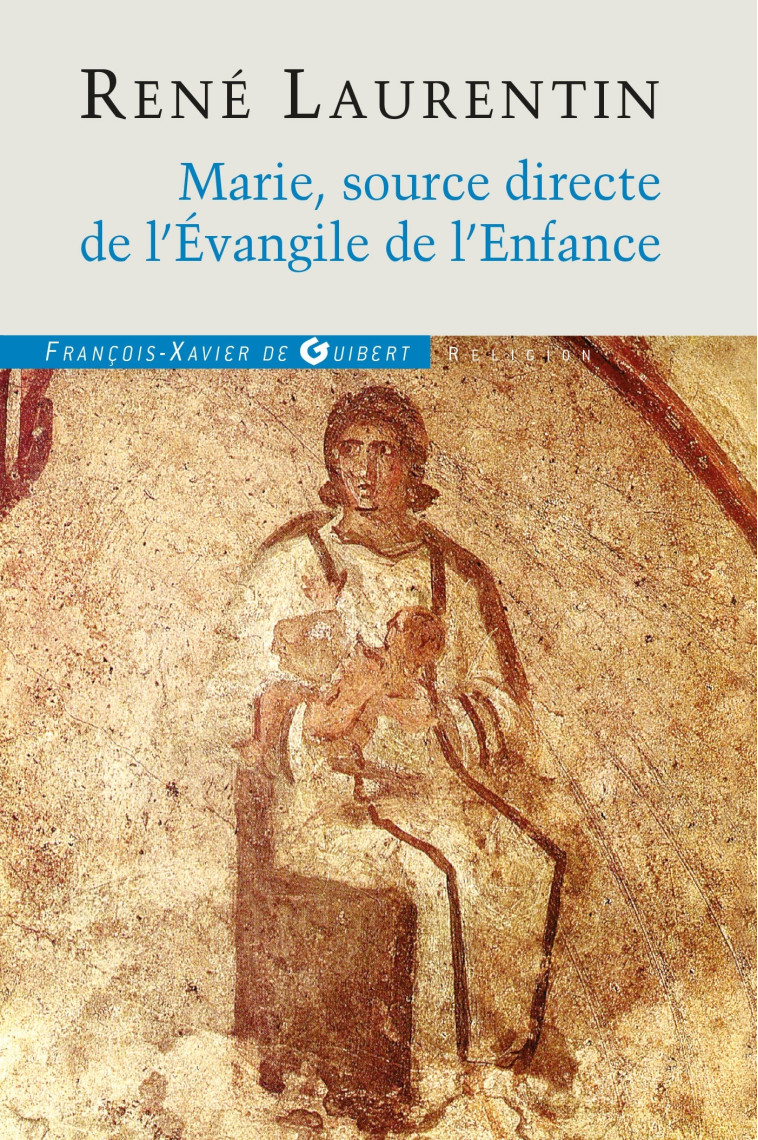 Marie, source directe de l'Evangile de l'Enfance - René Laurentin - F X DE GUIBERT