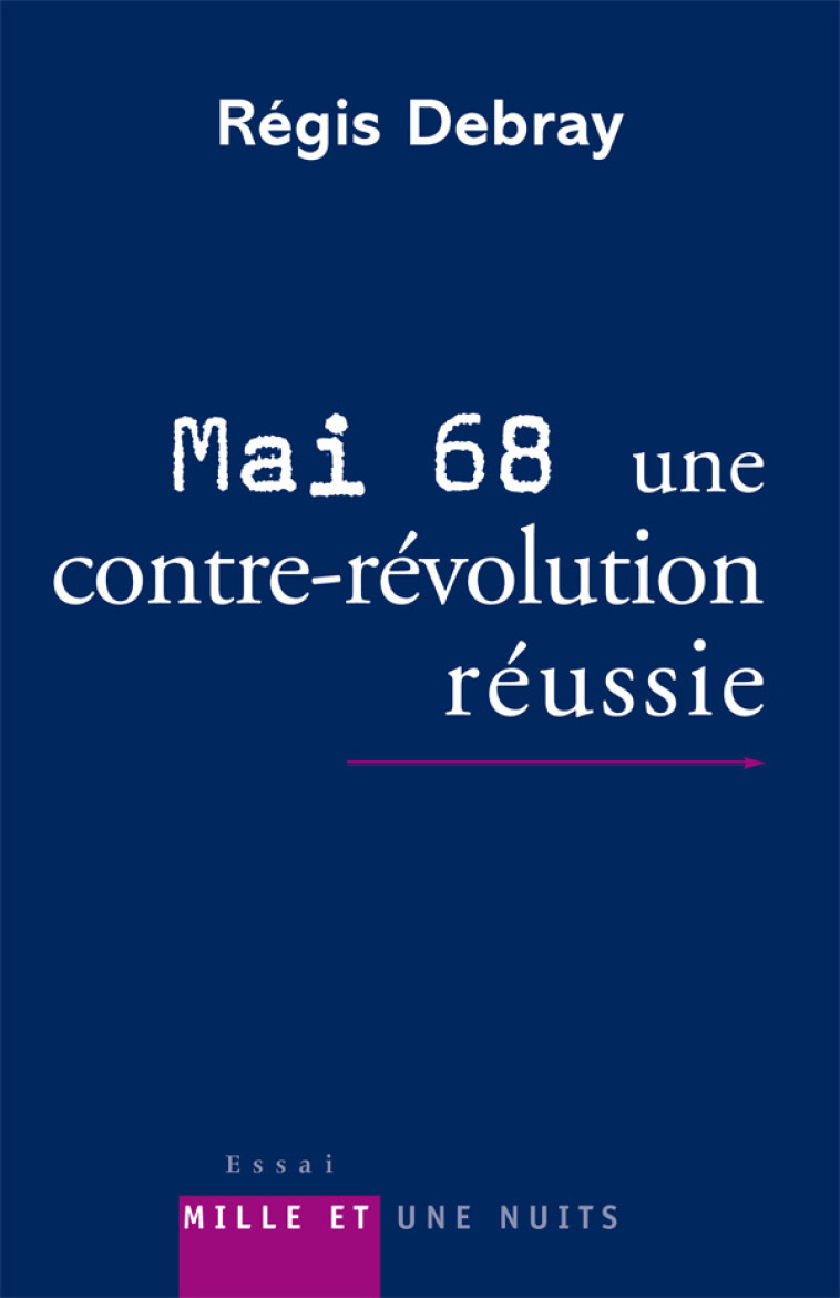 Mai 68 : une contre-révolution réussie - Régis Debray - 1001 NUITS