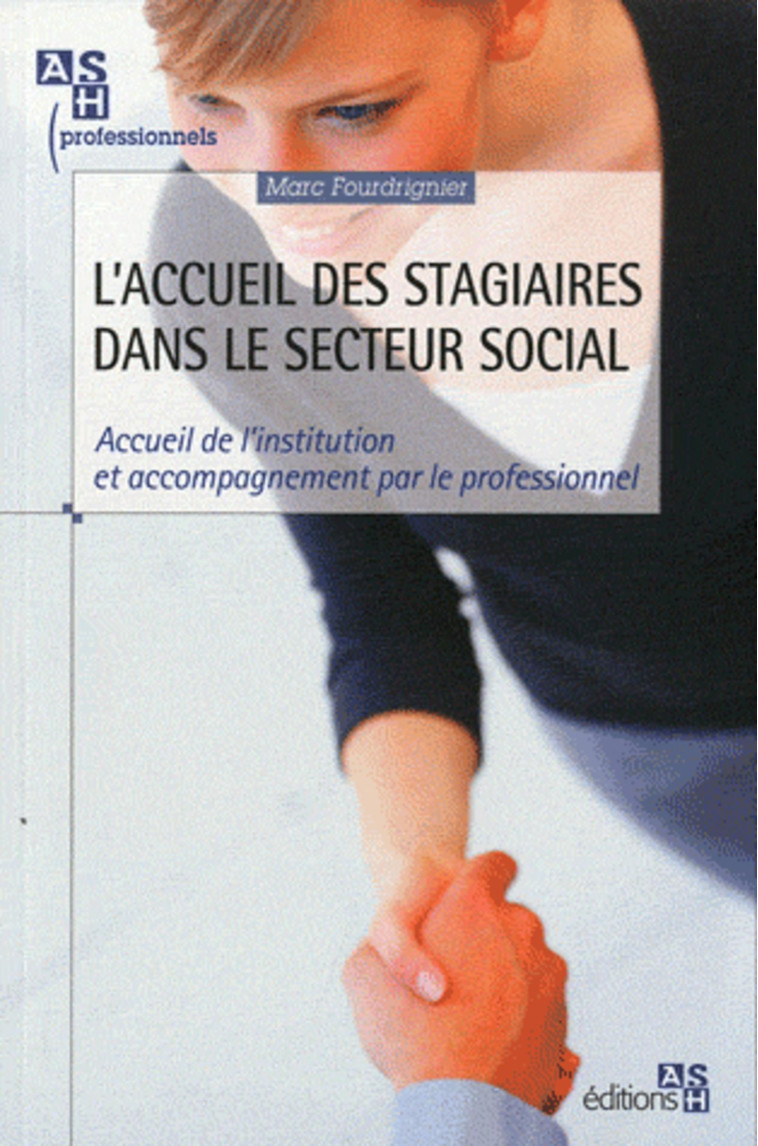 L'ACCUEIL DE STAGIAIRES DANS LE SECTEUR SOCIAL. ACCUEIL DE L'INSTITUTION ET ACCO - Marc Fourdrignier - ASH