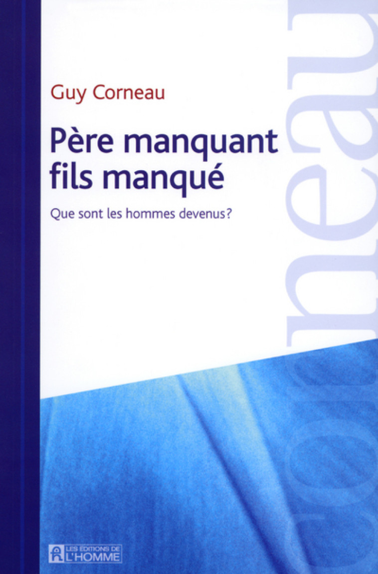 PERE MANQUANT FILS MANQUE QUE SONT LES HOMMES DEVENUS - Guy Corneau - DE L HOMME