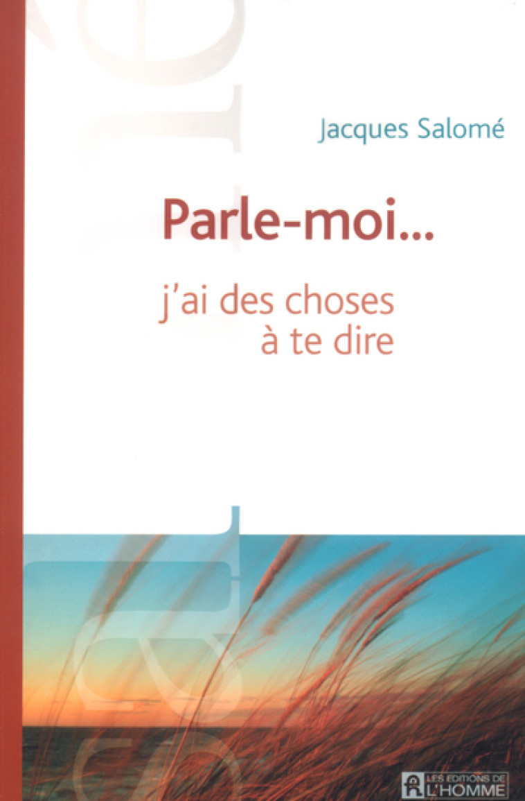 Parle-moi j'ai des choses à te dire - Jacques Salomé - DE L HOMME