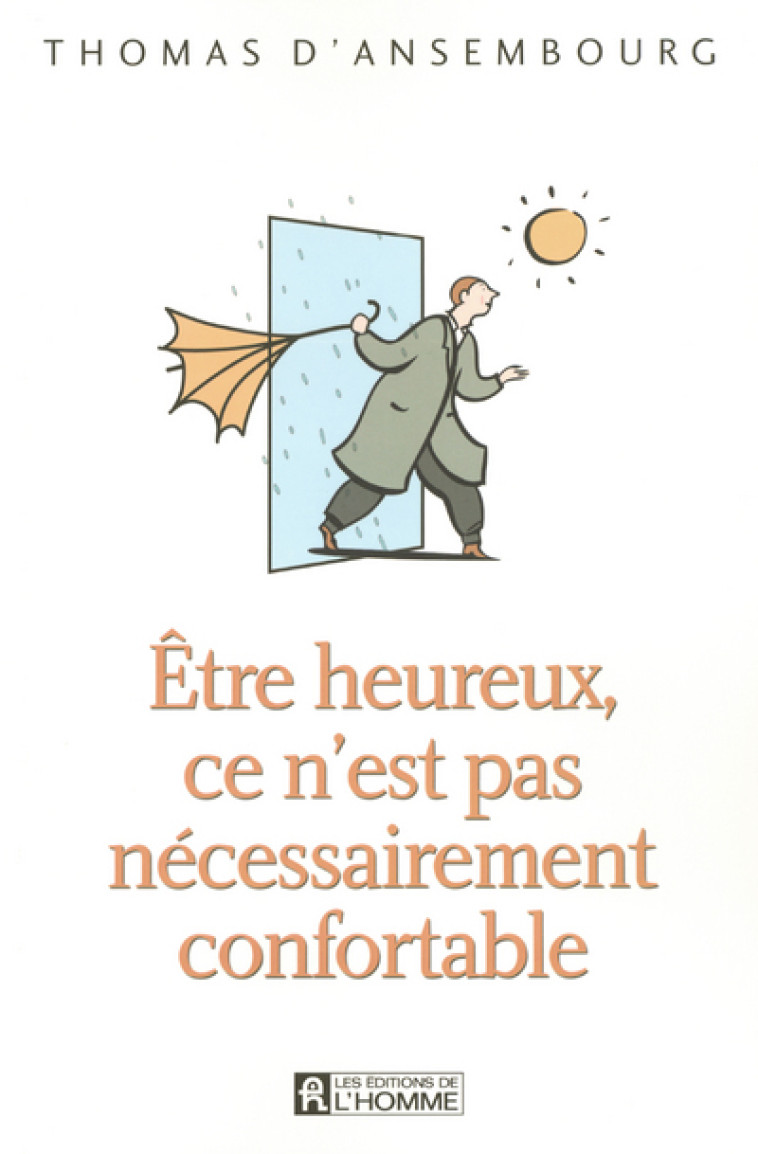 ETRE HEUREUX CE N'EST PAS NECESSAIREMENTCONFORTABLE - Thomas d' Ansembourg - DE L HOMME