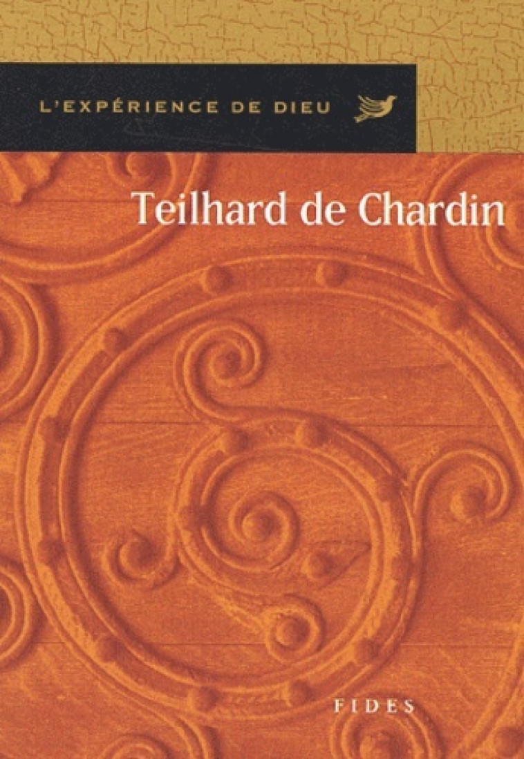 TEILHARD DE CHARDIN. L'EXPERIENCE DE DIEU -  GAGNON P - FIDES