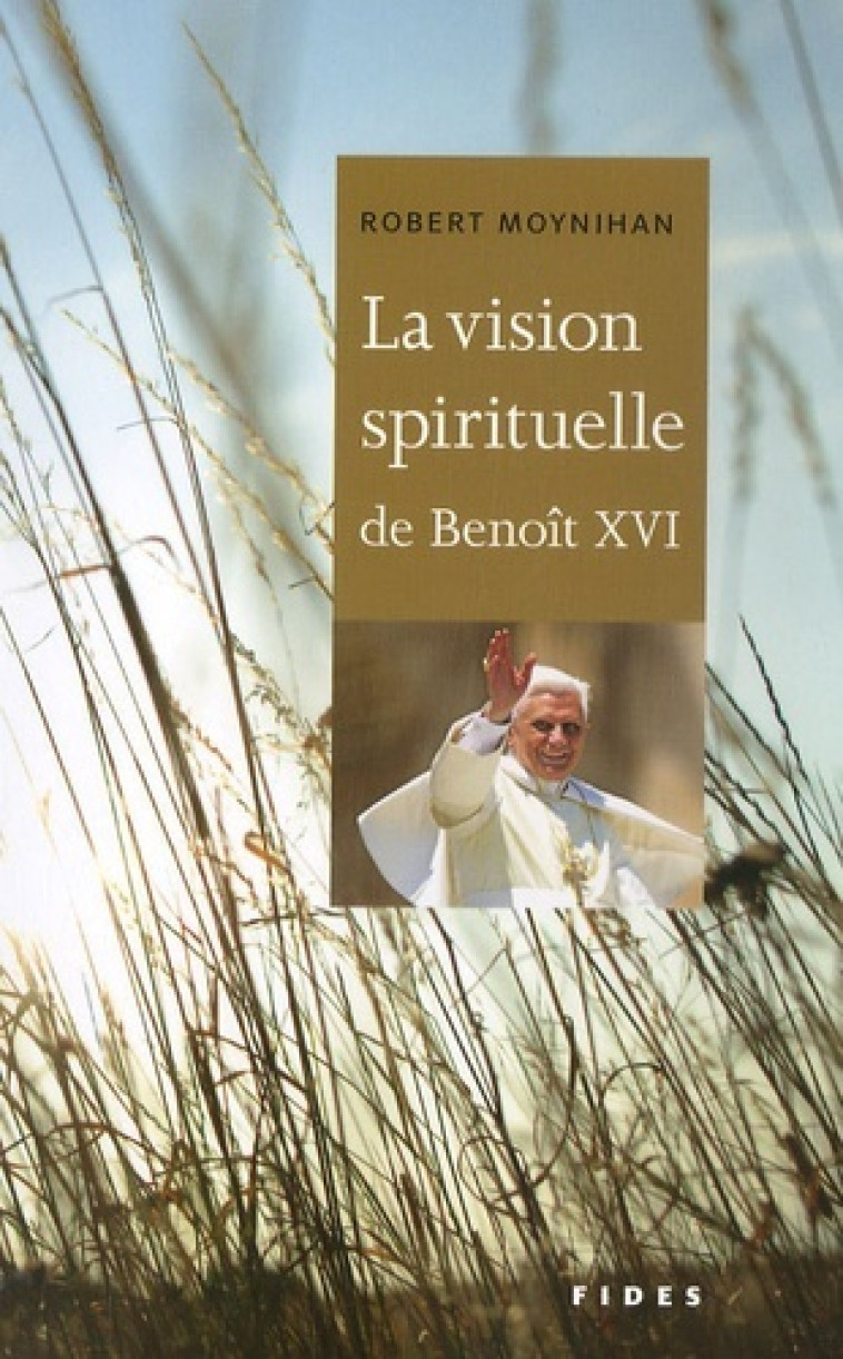 VISION SPIRITUELLE DE BENOIT XVI (LA) - Robert Moynihan - FIDES