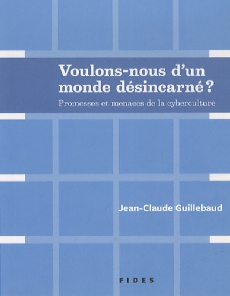 VOULONS-NOUS D'UN MONDE DESINCARNE - Jean-Claude Guillebaud - FIDES