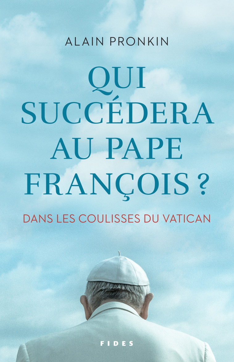 Qui succèdera au pape François - Alain Pronkin - FIDES