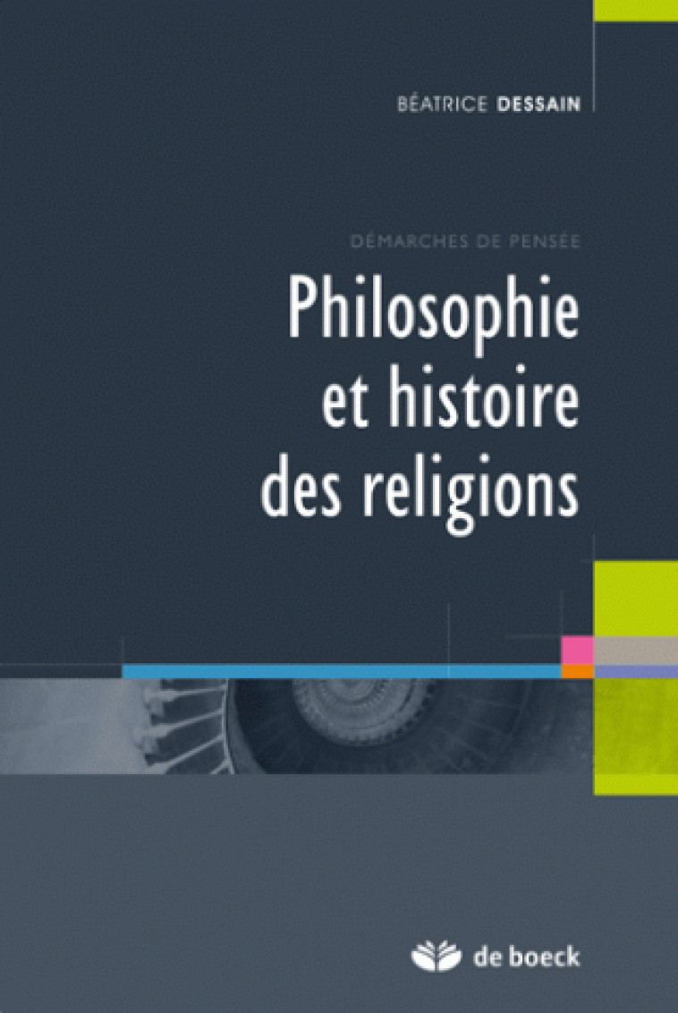 Philosophie et histoire des religions - Béatrice Dessain - DE BOECK SUP