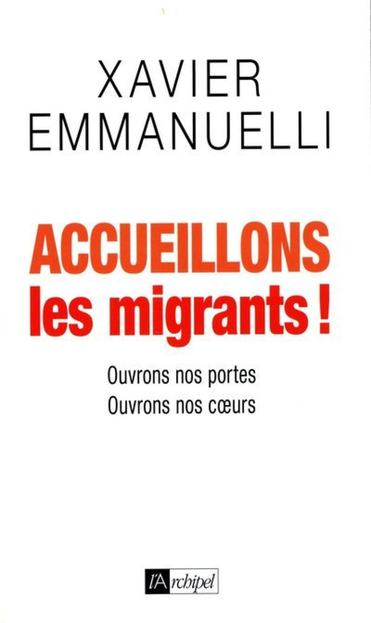 Accueillons les migrants - Xavier Emmanuelli - ARCHIPEL